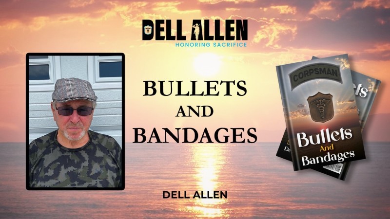 Dell Allen: A Combat Medic’s Memoir – Witness the Heart of ‘Bullets and Bandages’